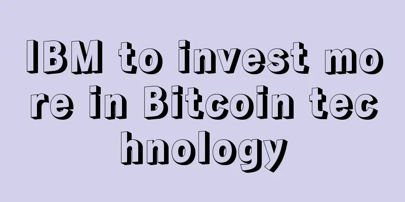 IBM to invest more in Bitcoin technology