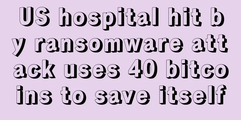 US hospital hit by ransomware attack uses 40 bitcoins to save itself