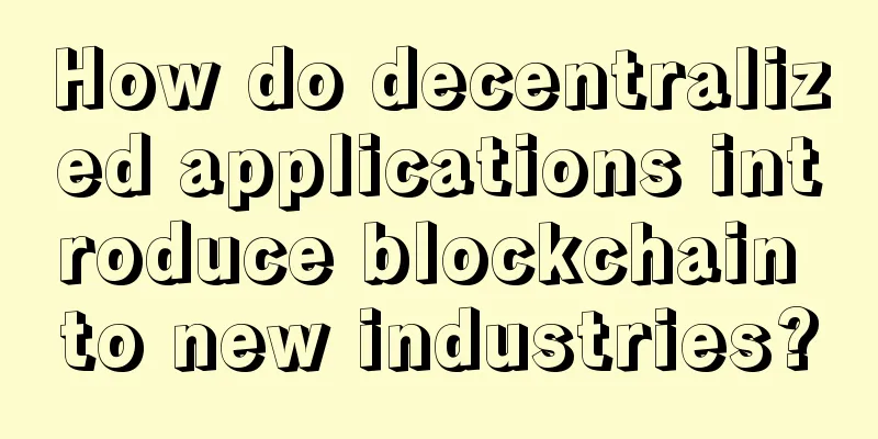 How do decentralized applications introduce blockchain to new industries?