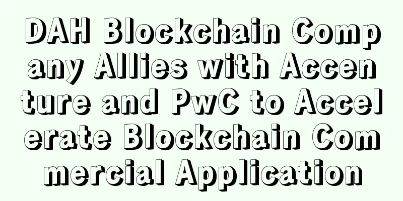 DAH Blockchain Company Allies with Accenture and PwC to Accelerate Blockchain Commercial Application
