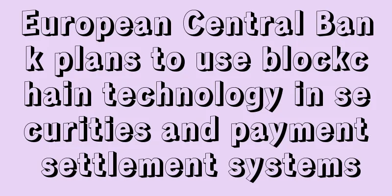 European Central Bank plans to use blockchain technology in securities and payment settlement systems