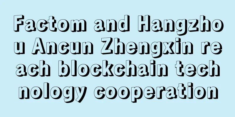 Factom and Hangzhou Ancun Zhengxin reach blockchain technology cooperation