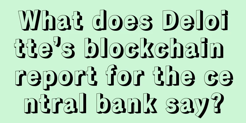 What does Deloitte’s blockchain report for the central bank say?