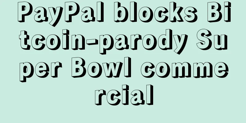 PayPal blocks Bitcoin-parody Super Bowl commercial