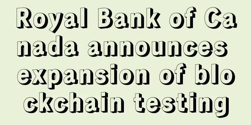Royal Bank of Canada announces expansion of blockchain testing