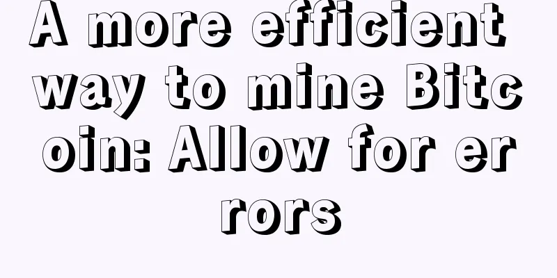 A more efficient way to mine Bitcoin: Allow for errors