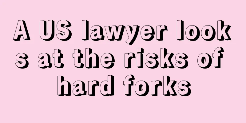 A US lawyer looks at the risks of hard forks