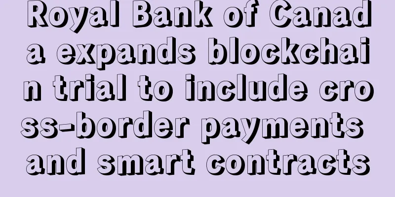 Royal Bank of Canada expands blockchain trial to include cross-border payments and smart contracts