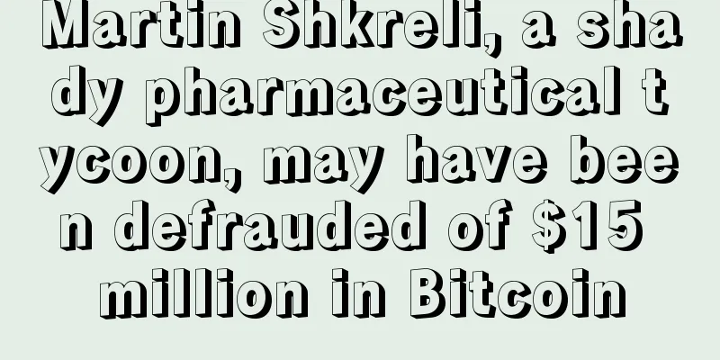 Martin Shkreli, a shady pharmaceutical tycoon, may have been defrauded of $15 million in Bitcoin