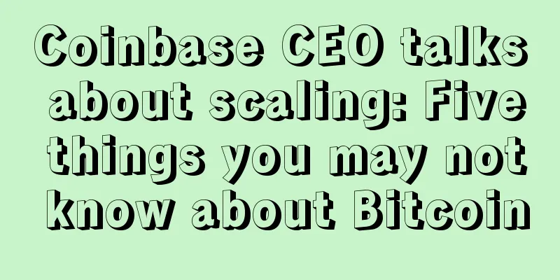 Coinbase CEO talks about scaling: Five things you may not know about Bitcoin