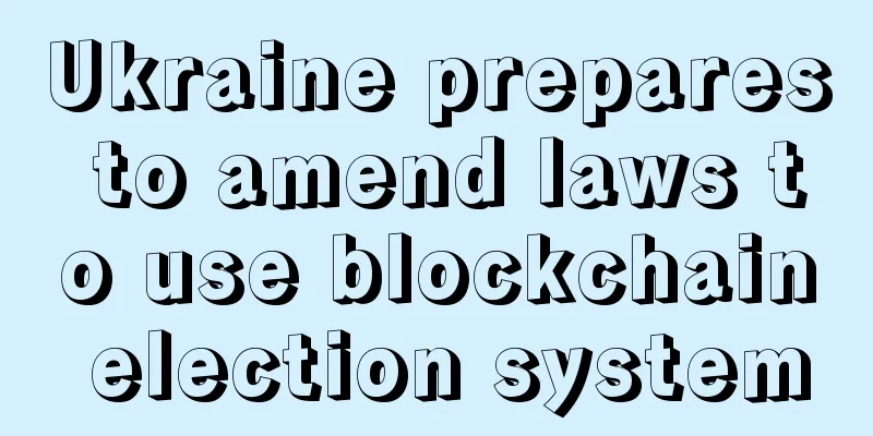 Ukraine prepares to amend laws to use blockchain election system