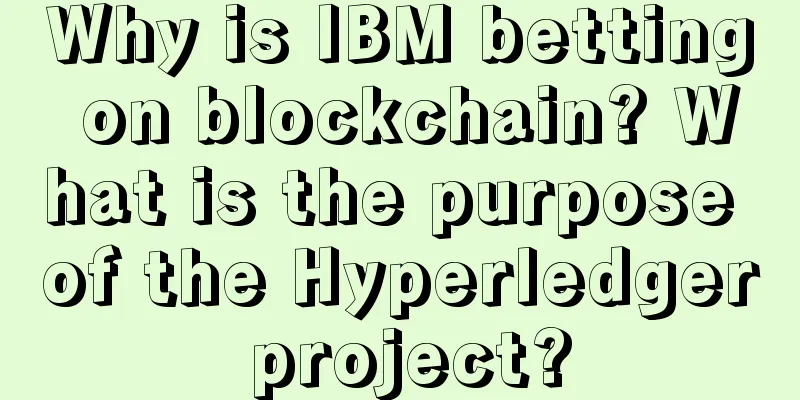 Why is IBM betting on blockchain? What is the purpose of the Hyperledger project?