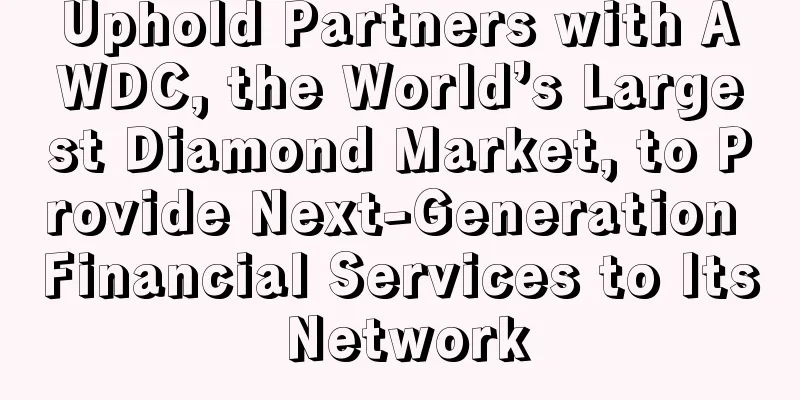 Uphold Partners with AWDC, the World’s Largest Diamond Market, to Provide Next-Generation Financial Services to Its Network