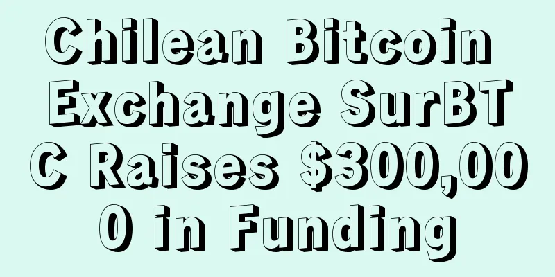 Chilean Bitcoin Exchange SurBTC Raises $300,000 in Funding