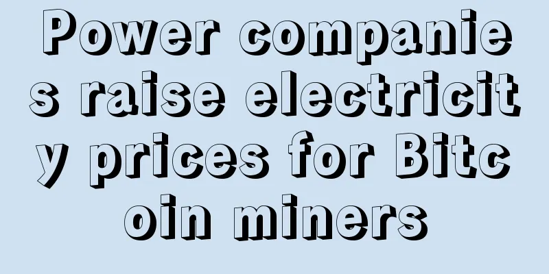 Power companies raise electricity prices for Bitcoin miners