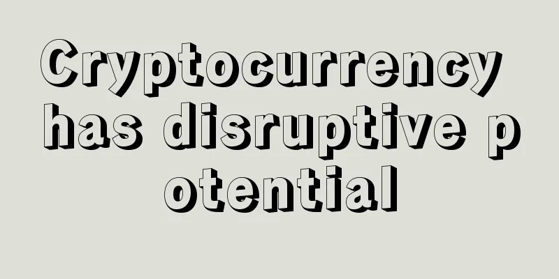 Cryptocurrency has disruptive potential