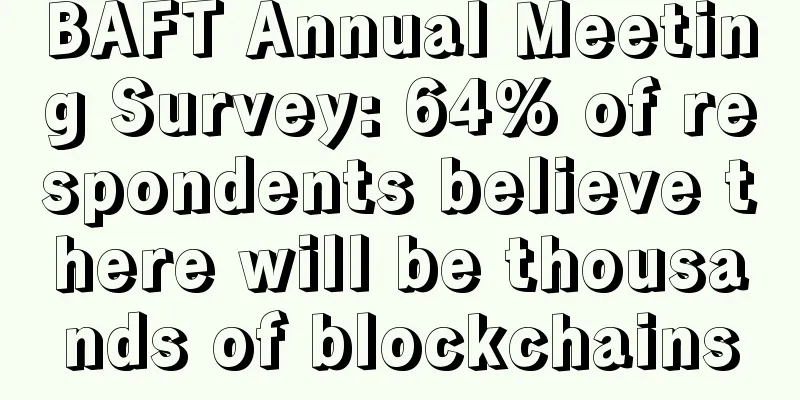 BAFT Annual Meeting Survey: 64% of respondents believe there will be thousands of blockchains