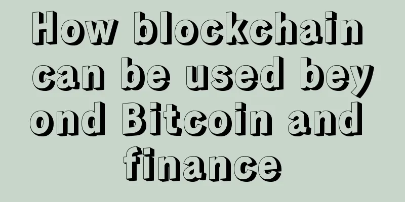How blockchain can be used beyond Bitcoin and finance