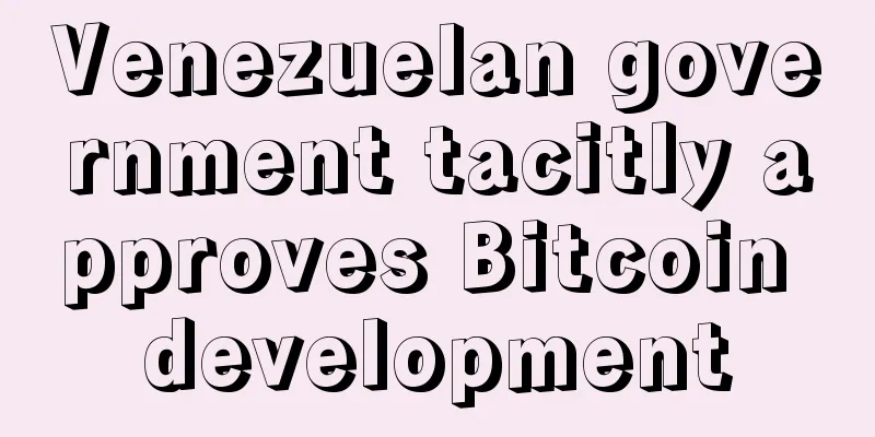 Venezuelan government tacitly approves Bitcoin development