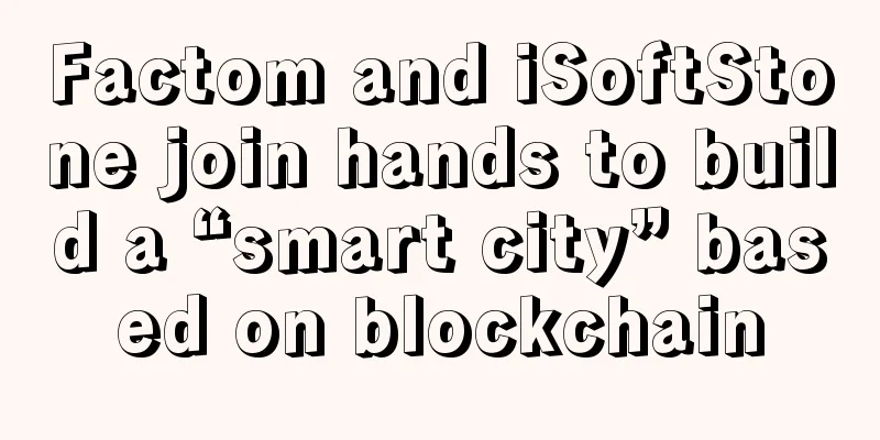 Factom and iSoftStone join hands to build a “smart city” based on blockchain