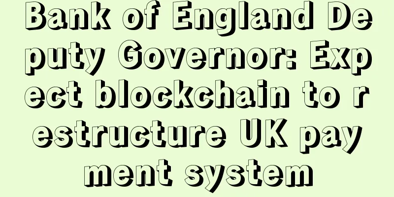 Bank of England Deputy Governor: Expect blockchain to restructure UK payment system