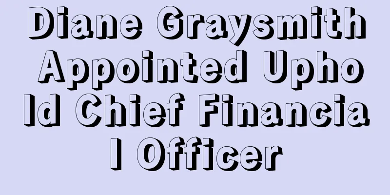 Diane Graysmith Appointed Uphold Chief Financial Officer