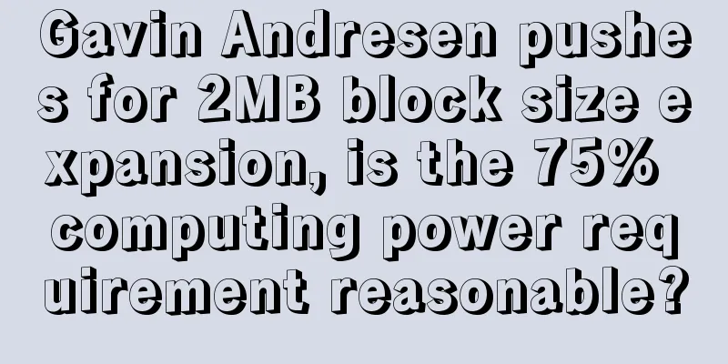 Gavin Andresen pushes for 2MB block size expansion, is the 75% computing power requirement reasonable?