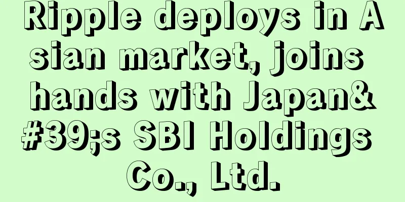 Ripple deploys in Asian market, joins hands with Japan's SBI Holdings Co., Ltd.