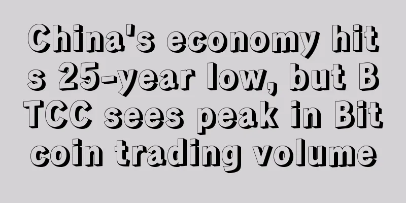 China's economy hits 25-year low, but BTCC sees peak in Bitcoin trading volume