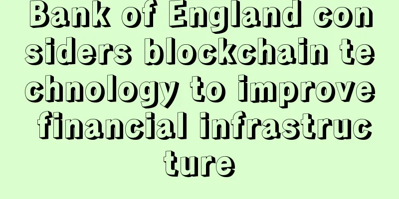 Bank of England considers blockchain technology to improve financial infrastructure