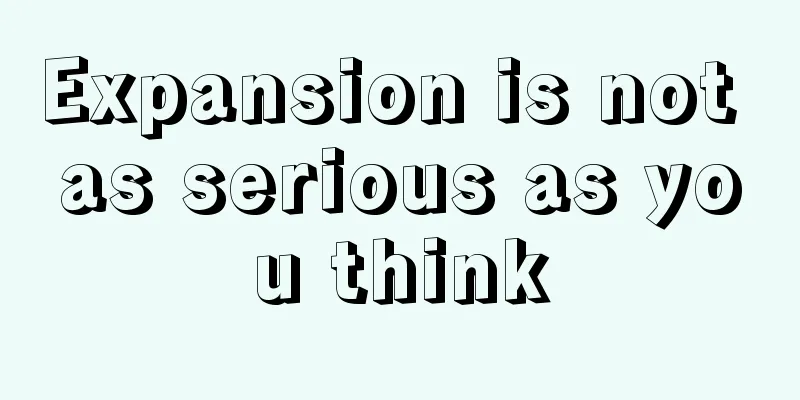 Expansion is not as serious as you think