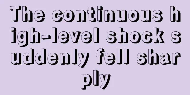 The continuous high-level shock suddenly fell sharply