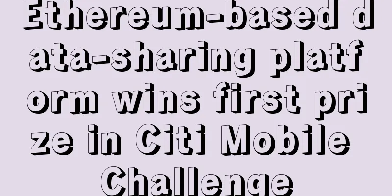 Ethereum-based data-sharing platform wins first prize in Citi Mobile Challenge