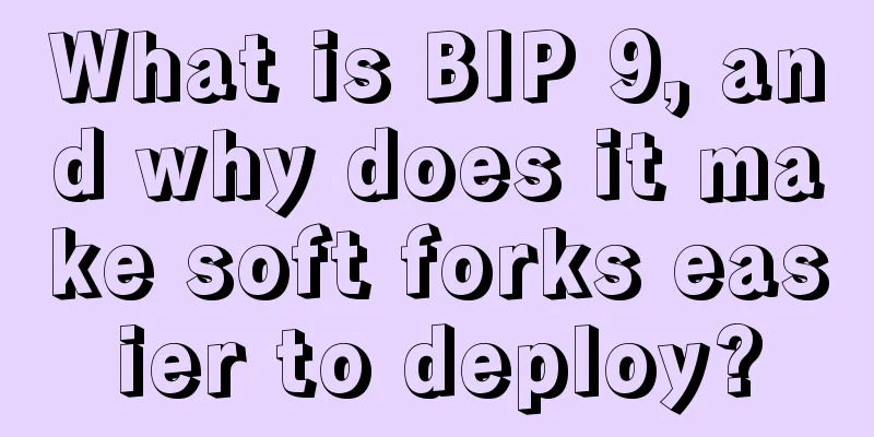 What is BIP 9, and why does it make soft forks easier to deploy?