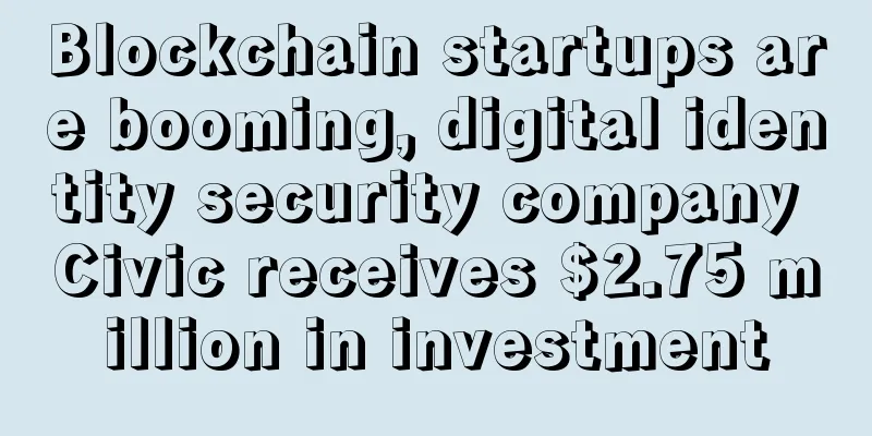 Blockchain startups are booming, digital identity security company Civic receives $2.75 million in investment