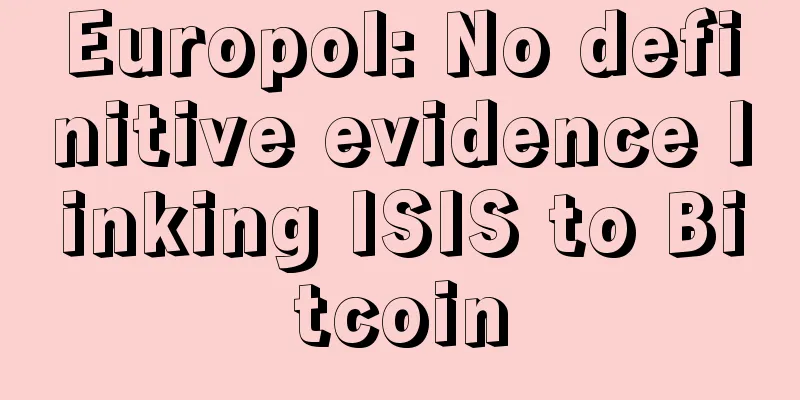 Europol: No definitive evidence linking ISIS to Bitcoin