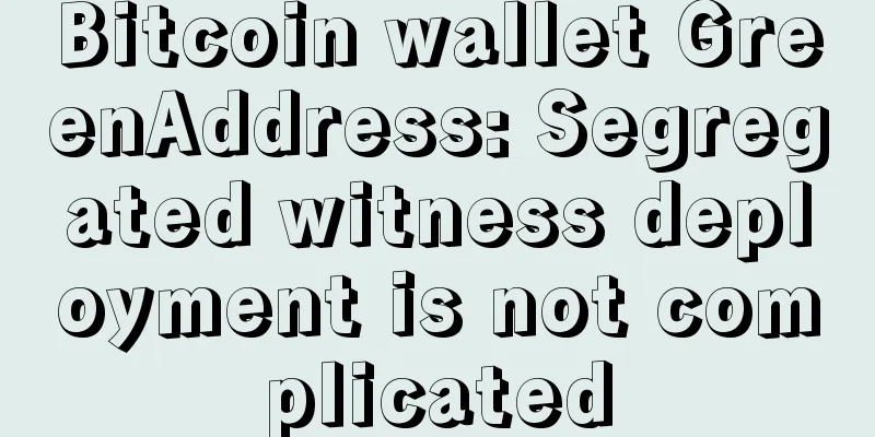 Bitcoin wallet GreenAddress: Segregated witness deployment is not complicated