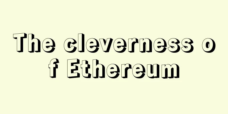 The cleverness of Ethereum