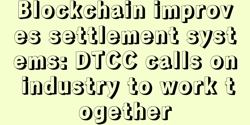 Blockchain improves settlement systems: DTCC calls on industry to work together