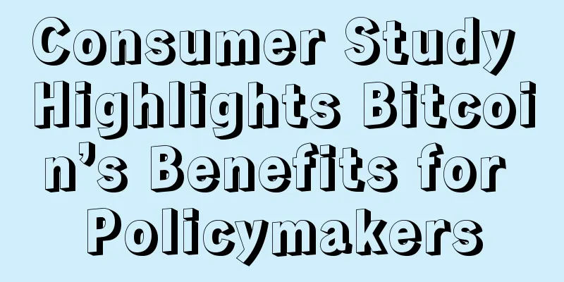 Consumer Study Highlights Bitcoin’s Benefits for Policymakers