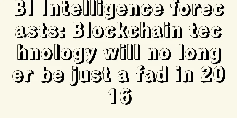 BI Intelligence forecasts: Blockchain technology will no longer be just a fad in 2016