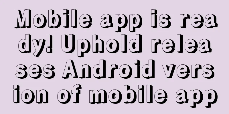 Mobile app is ready! Uphold releases Android version of mobile app