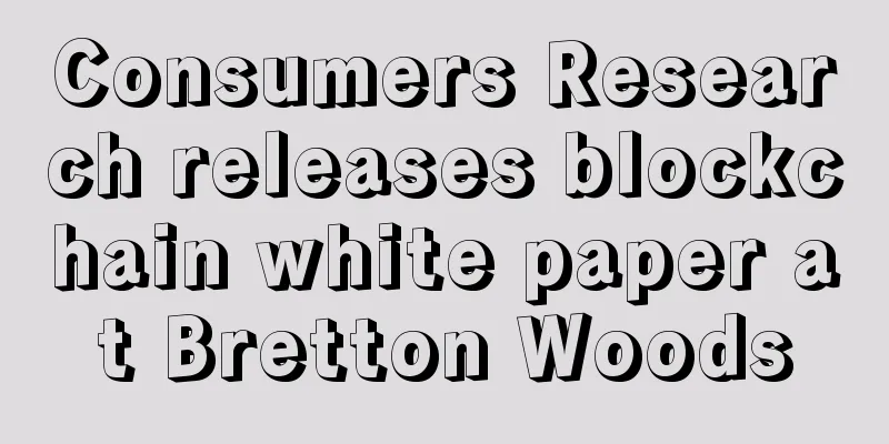 Consumers Research releases blockchain white paper at Bretton Woods