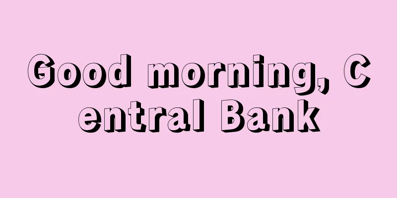 Good morning, Central Bank