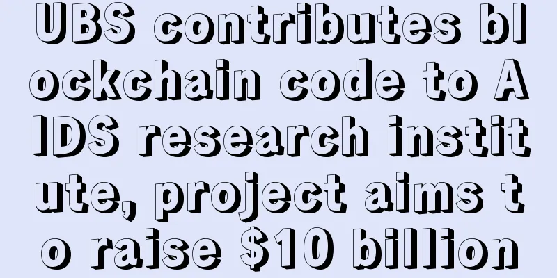 UBS contributes blockchain code to AIDS research institute, project aims to raise $10 billion