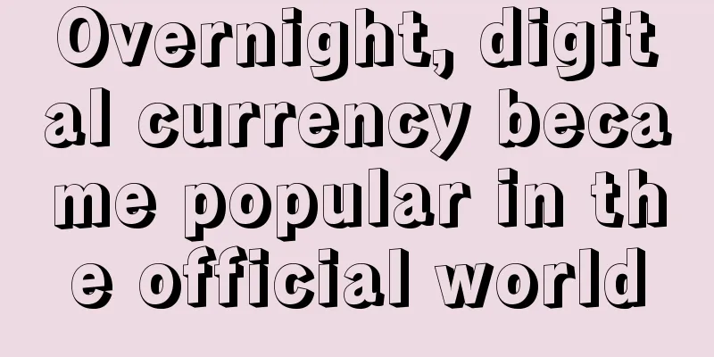 Overnight, digital currency became popular in the official world