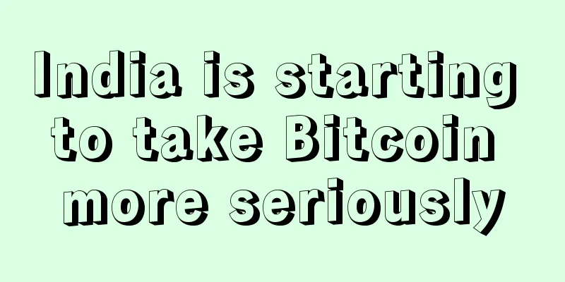 India is starting to take Bitcoin more seriously