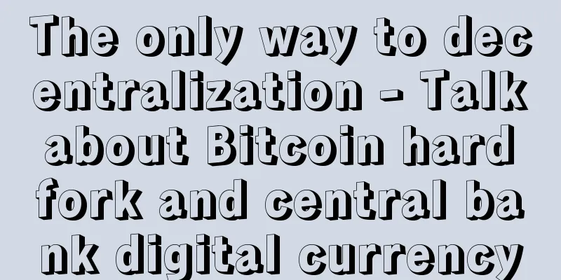 The only way to decentralization - Talk about Bitcoin hard fork and central bank digital currency