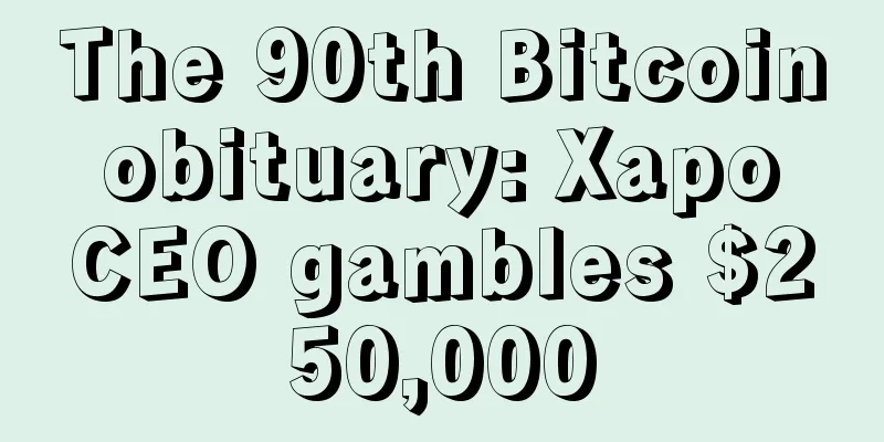 The 90th Bitcoin obituary: Xapo CEO gambles $250,000