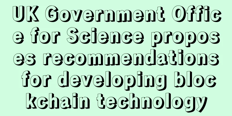 UK Government Office for Science proposes recommendations for developing blockchain technology